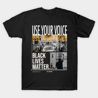 Black Lives Matter- Use Your Voice - Protest T-Shirt